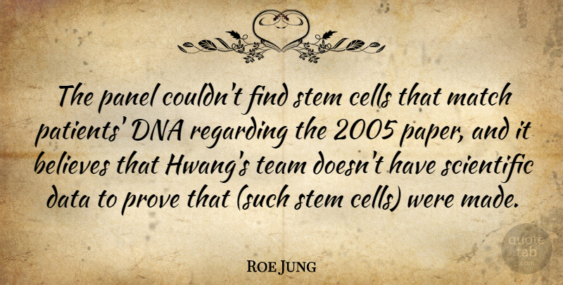 Roe Jung Quote About Believes, Cells, Data, Dna, Match: The Panel Couldnt Find Stem...