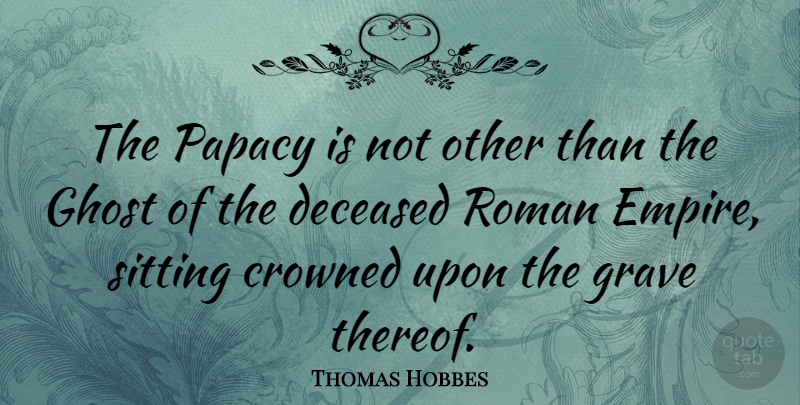 Thomas Hobbes Quote About Leviathan, Empires, Sitting: The Papacy Is Not Other...