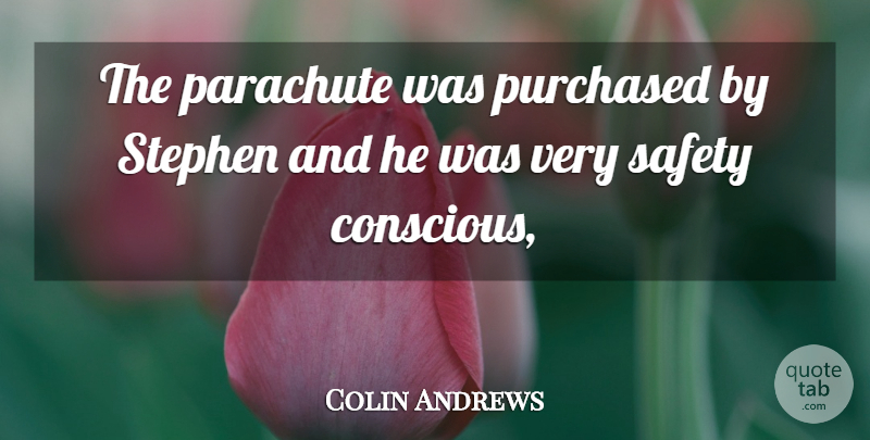 Colin Andrews Quote About Parachute, Purchased, Safety: The Parachute Was Purchased By...