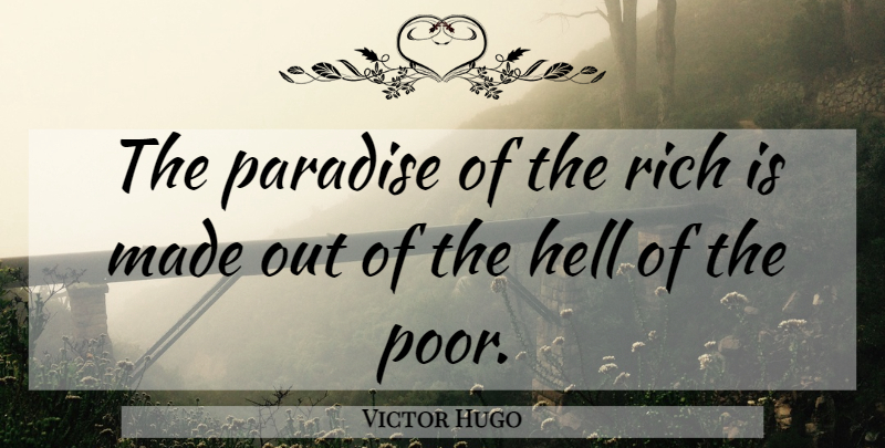 Victor Hugo Quote About Wisdom, Paradise, Rich: The Paradise Of The Rich...