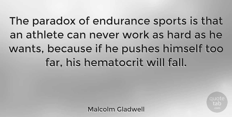 Malcolm Gladwell Quote About Endurance, Hard, Himself, Paradox, Pushes: The Paradox Of Endurance Sports...