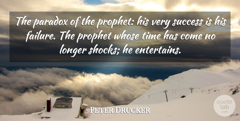 Peter Drucker Quote About Vision, Paradox, Prophet: The Paradox Of The Prophet...