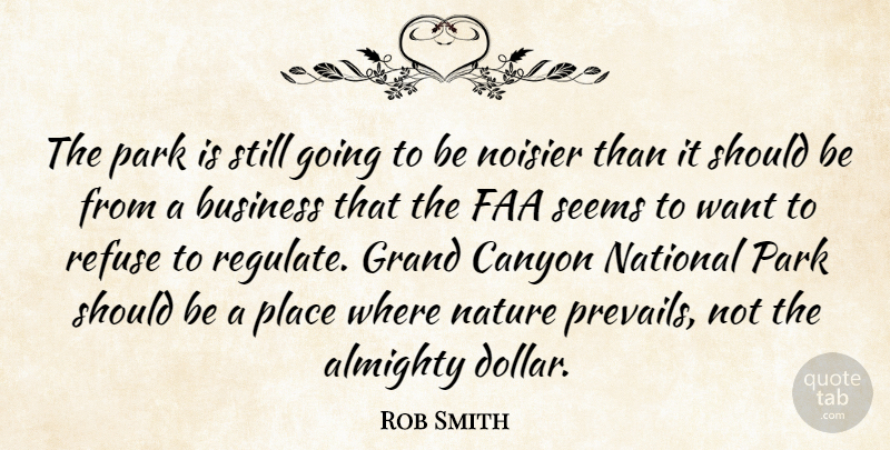 Rob Smith Quote About Almighty, Business, Canyon, Grand, National: The Park Is Still Going...