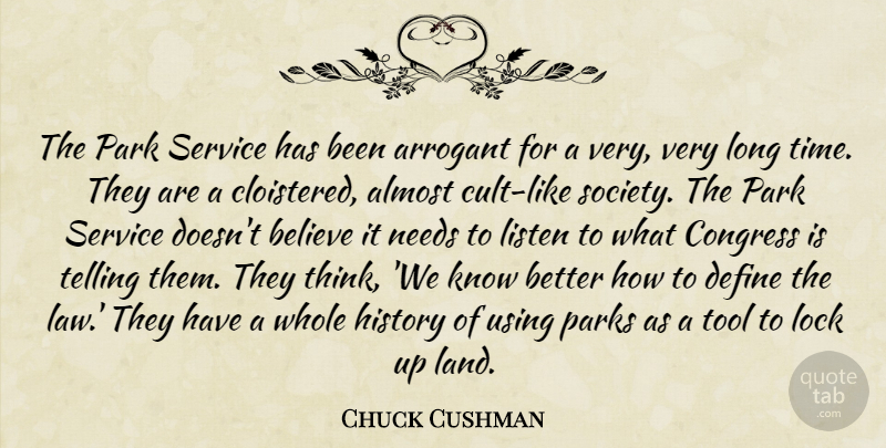 Chuck Cushman Quote About Almost, Arrogant, Believe, Congress, Define: The Park Service Has Been...