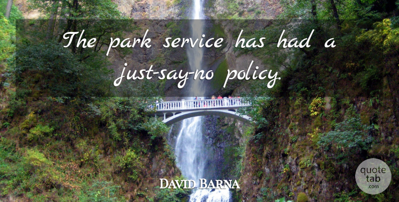David Barna Quote About Park, Service: The Park Service Has Had...