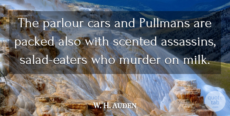 W. H. Auden Quote About Car, Assassins, Salad: The Parlour Cars And Pullmans...