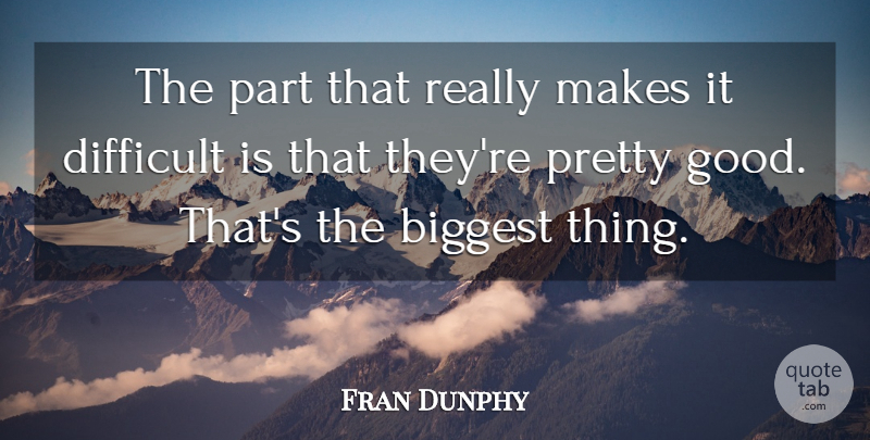 Fran Dunphy Quote About Biggest, Difficult: The Part That Really Makes...