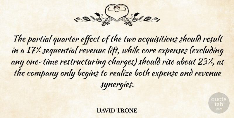 David Trone Quote About Begins, Both, Company, Core, Effect: The Partial Quarter Effect Of...