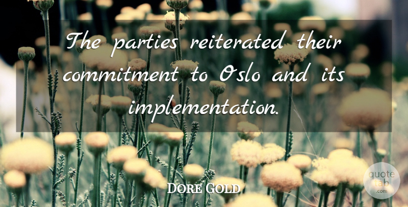 Dore Gold Quote About Commitment, Oslo, Parties: The Parties Reiterated Their Commitment...