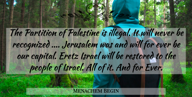 Menachem Begin Quote About Israel, People, Jerusalem: The Partition Of Palestine Is...