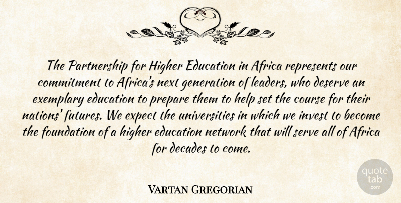 Vartan Gregorian Quote About Africa, Commitment, Course, Decades, Deserve: The Partnership For Higher Education...