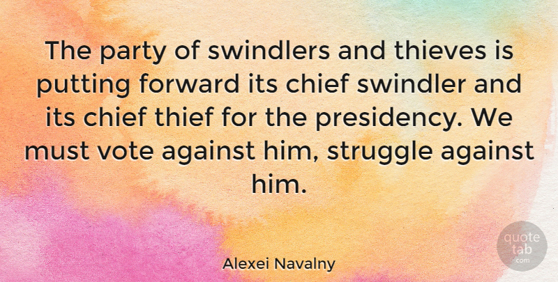 Alexei Navalny Quote About Against, Chief, Party, Putting, Thief: The Party Of Swindlers And...