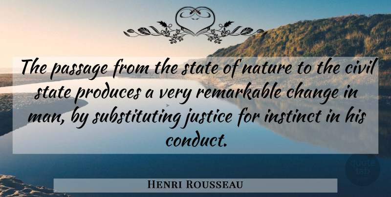 Henri Rousseau Quote About Men, Justice, Instinct: The Passage From The State...