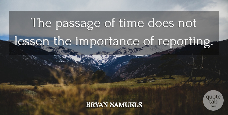 Bryan Samuels Quote About Importance, Lessen, Passage, Time: The Passage Of Time Does...