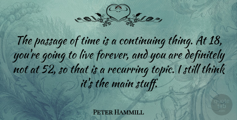 Peter Hammill Quote About Continuing, Definitely, Main, Passage, Recurring: The Passage Of Time Is...