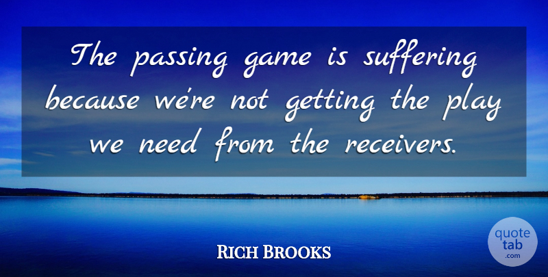 Rich Brooks Quote About Game, Passing, Suffering: The Passing Game Is Suffering...