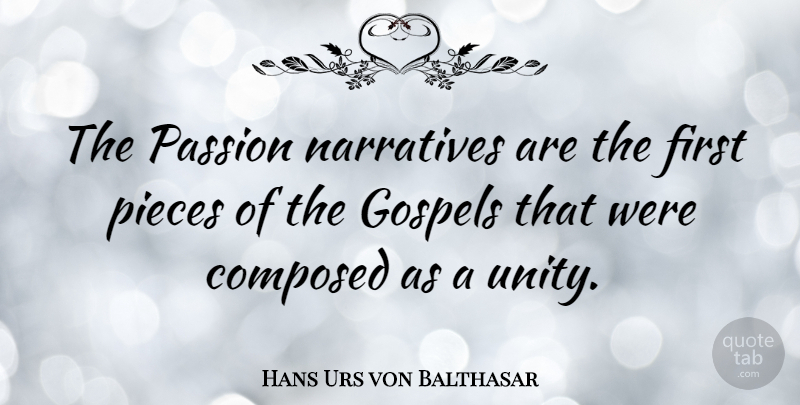 Hans Urs von Balthasar Quote About Passion, Unity, Pieces: The Passion Narratives Are The...