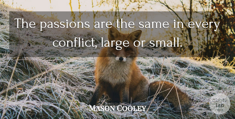 Mason Cooley Quote About Passion, Literature, Conflict: The Passions Are The Same...