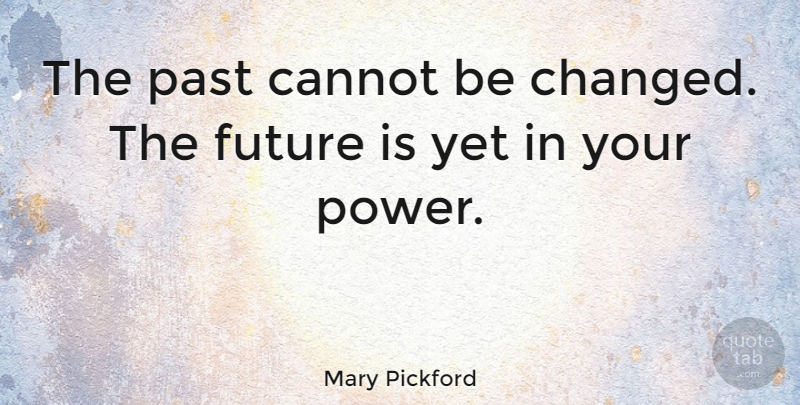 Mary Pickford Quote About Inspirational, Motivational, Positive: The Past Cannot Be Changed...