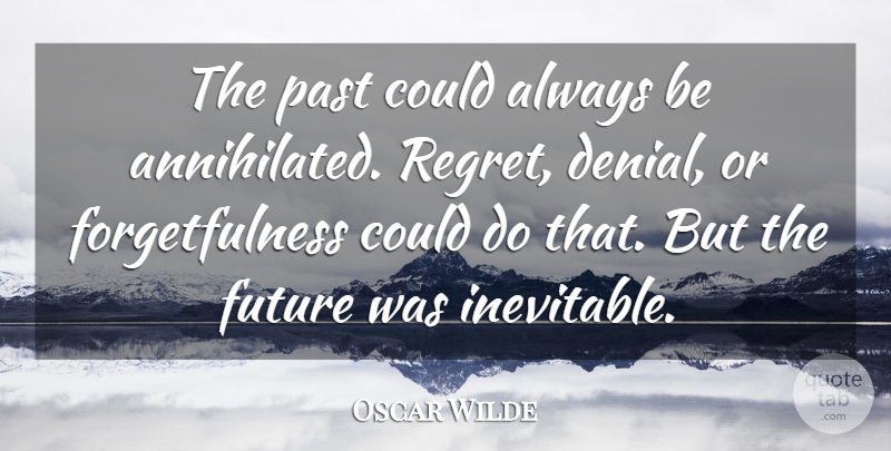 Oscar Wilde Quote About Regret, Past, Anxiety: The Past Could Always Be...