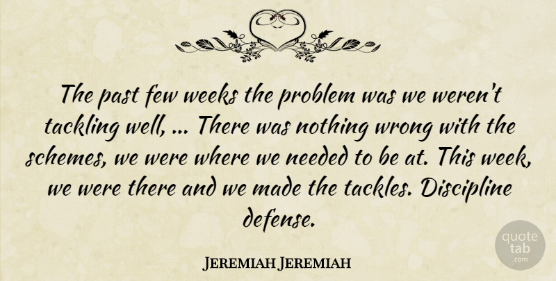 Jeremiah Jeremiah Quote About Discipline, Few, Needed, Past, Problem: The Past Few Weeks The...