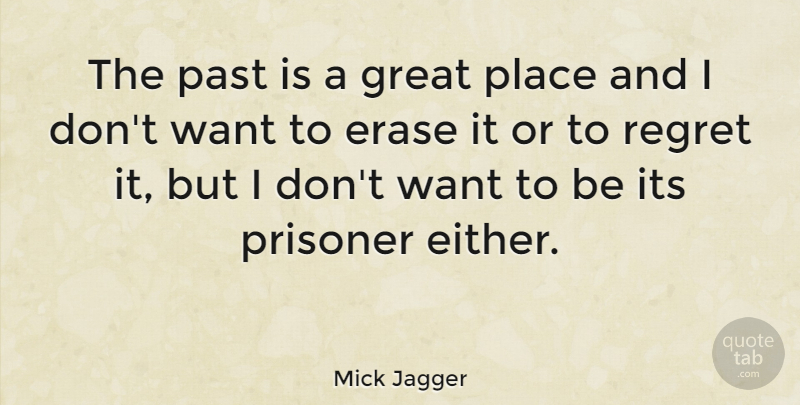 Mick Jagger Quote About Regret, Clever, Past: The Past Is A Great...