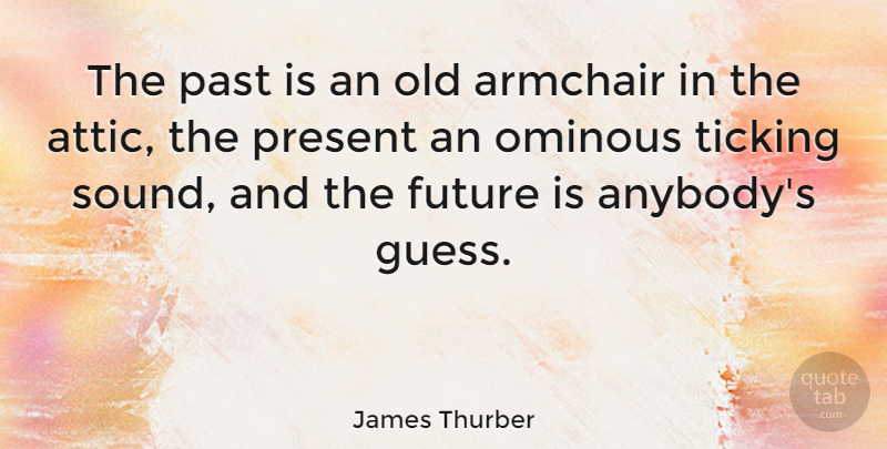 James Thurber Quote About Past, Sound, Comedy: The Past Is An Old...