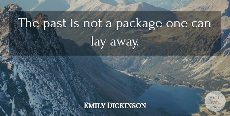 Emily Dickinson Quote About Past, Lays, Packages: The Past Is Not A...