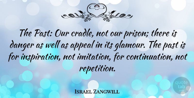 Israel Zangwill Quote About Forgiveness, Inspiration, Past: The Past Our Cradle Not...