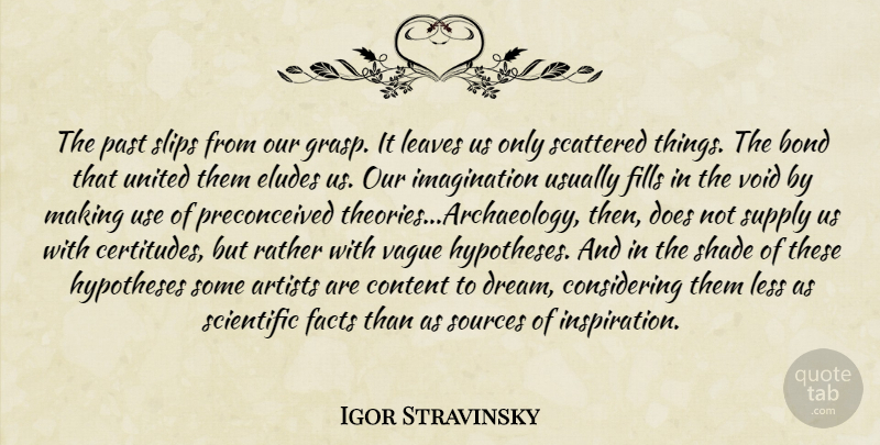 Igor Stravinsky Quote About Dream, Inspiration, Artist: The Past Slips From Our...