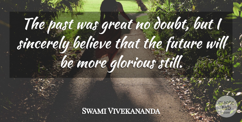 Swami Vivekananda Quote About Believe, Past, Doubt: The Past Was Great No...