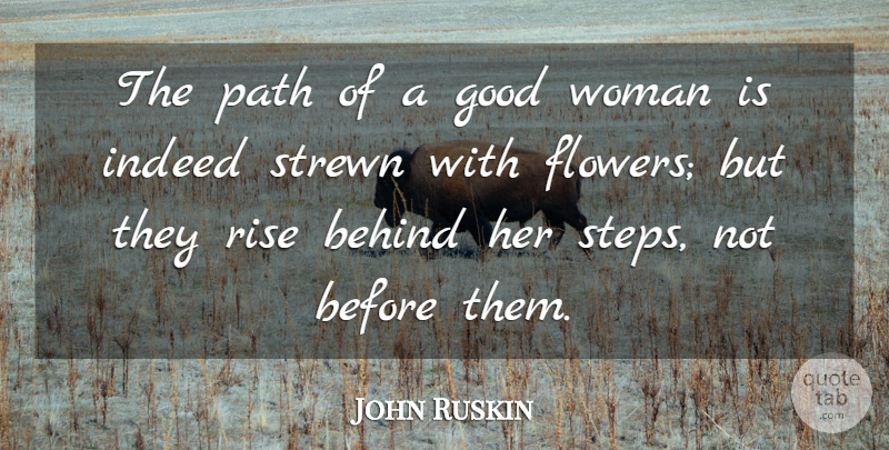 John Ruskin Quote About Flower, Good Woman, Path: The Path Of A Good...