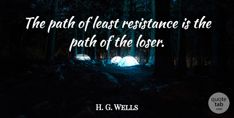 H. G. Wells Quote About Inspirational, Failure, Goal: The Path Of Least Resistance...