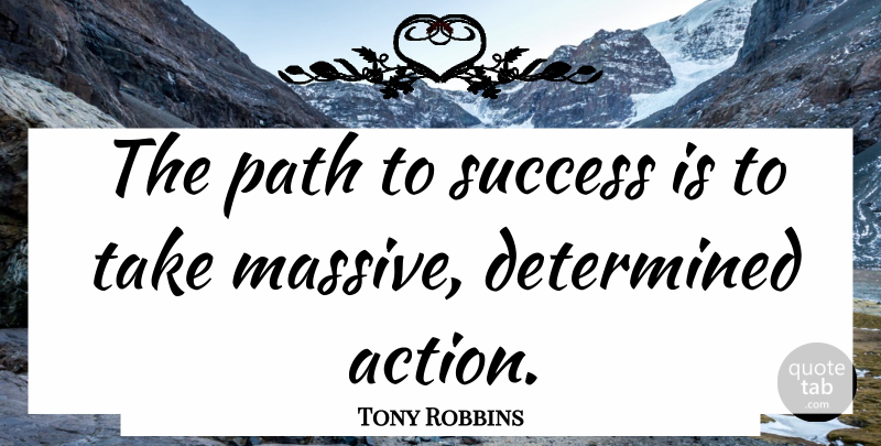 Tony Robbins Quote About Inspirational, Success, Congratulations: The Path To Success Is...