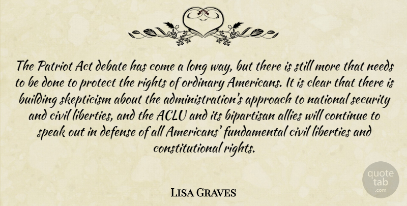Lisa Graves Quote About Act, Allies, Approach, Bipartisan, Building: The Patriot Act Debate Has...