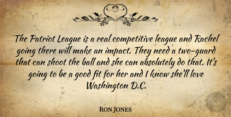Ron Jones Quote About Absolutely, Ball, Fit, Good, League: The Patriot League Is A...