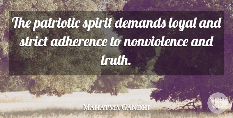 Mahatma Gandhi Quote About Patriotic, Demand, Loyal: The Patriotic Spirit Demands Loyal...