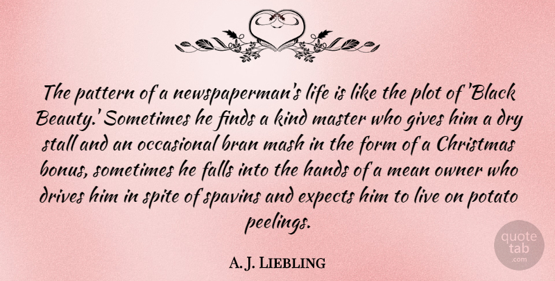 A. J. Liebling Quote About Christmas, Fall, Mean: The Pattern Of A Newspapermans...