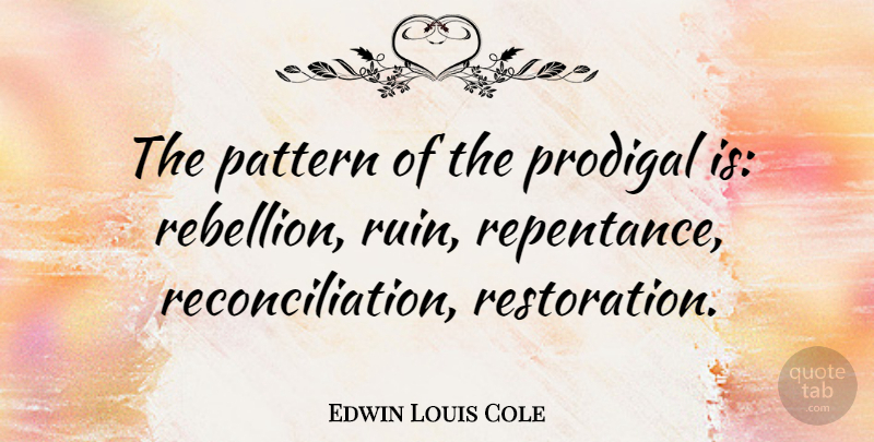 Edwin Louis Cole Quote About Uprising, Christian Inspirational, Restoration: The Pattern Of The Prodigal...