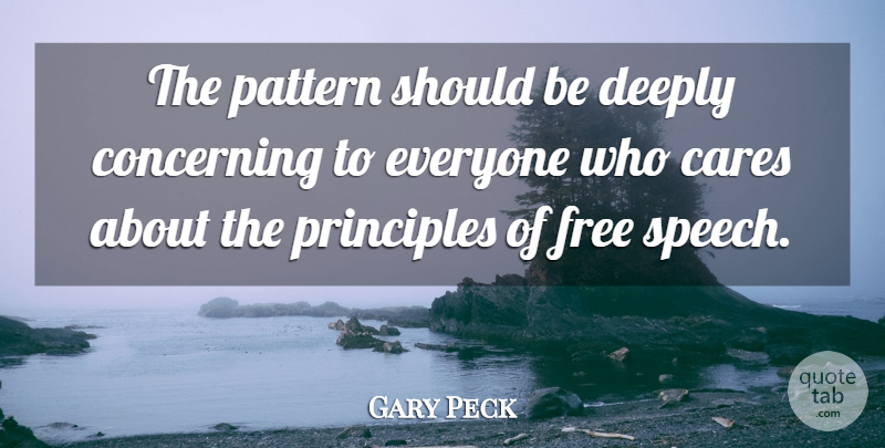 Gary Peck Quote About Cares, Concerning, Deeply, Free, Pattern: The Pattern Should Be Deeply...