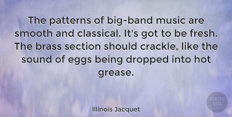 Illinois Jacquet Quote About Brass, Dropped, Hot, Music, Patterns: The Patterns Of Big Band...