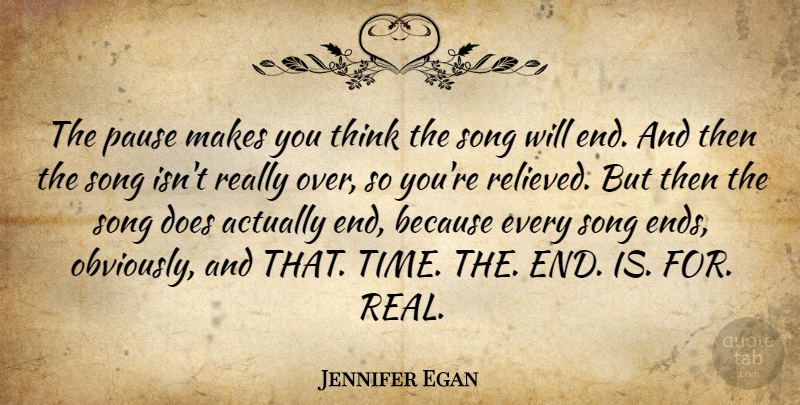 Jennifer Egan Quote About Music, Song, Real: The Pause Makes You Think...