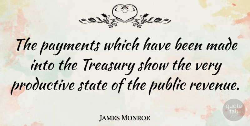 James Monroe Quote About Payment, States, Made: The Payments Which Have Been...