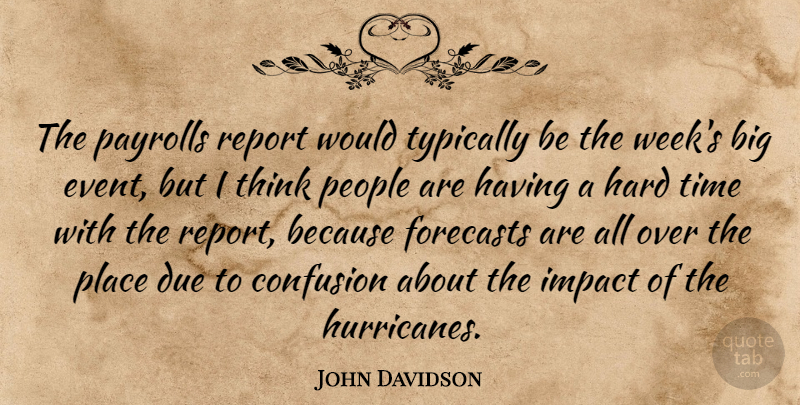 John Davidson Quote About Confusion, Due, Forecasts, Hard, Impact: The Payrolls Report Would Typically...