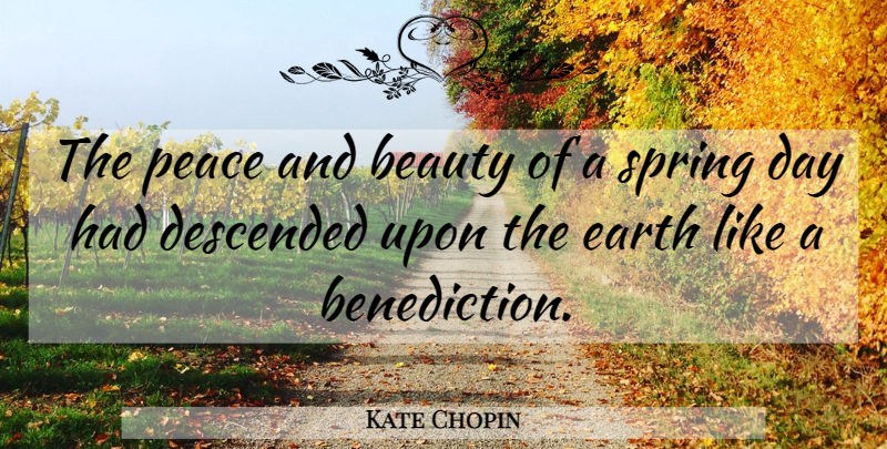 Kate Chopin Quote About Spring, Earth, Benediction: The Peace And Beauty Of...