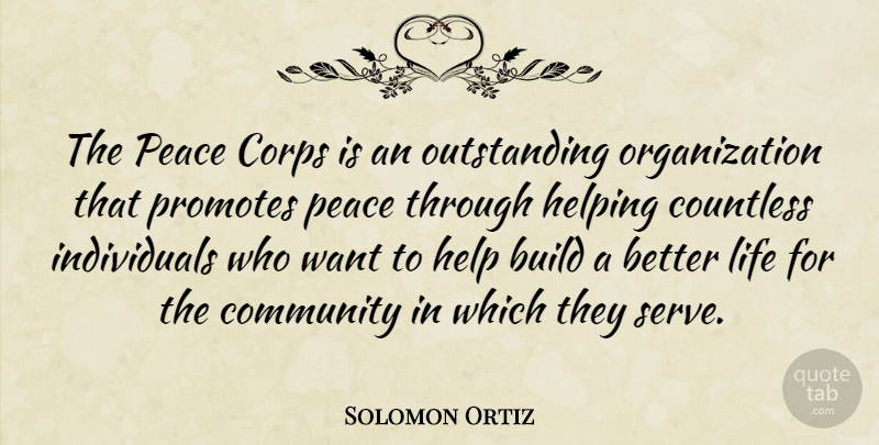 Solomon Ortiz Quote About Organization, Community, Want: The Peace Corps Is An...
