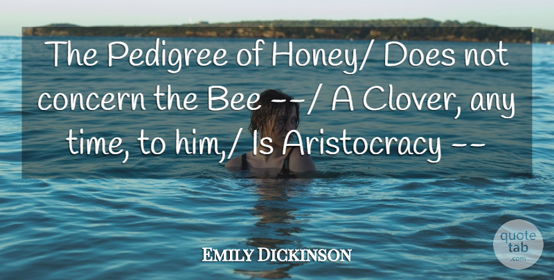 Emily Dickinson Quote About Bee, Concern, Pedigree: The Pedigree Of Honey Does...