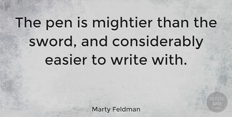 Marty Feldman Quote About Funny, Mightier: The Pen Is Mightier Than...