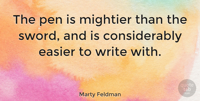 Marty Feldman Quote About Mightier: The Pen Is Mightier Than...