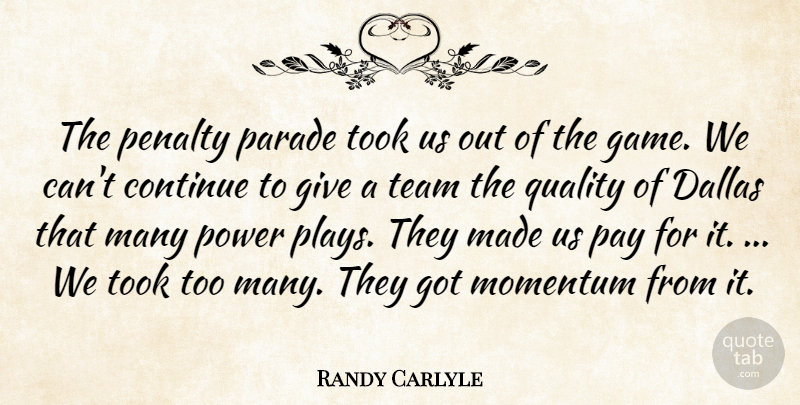 Randy Carlyle Quote About Continue, Dallas, Momentum, Parade, Pay: The Penalty Parade Took Us...